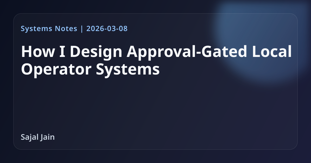 How I Design Approval-Gated Local Operator Systems | Systems Notes