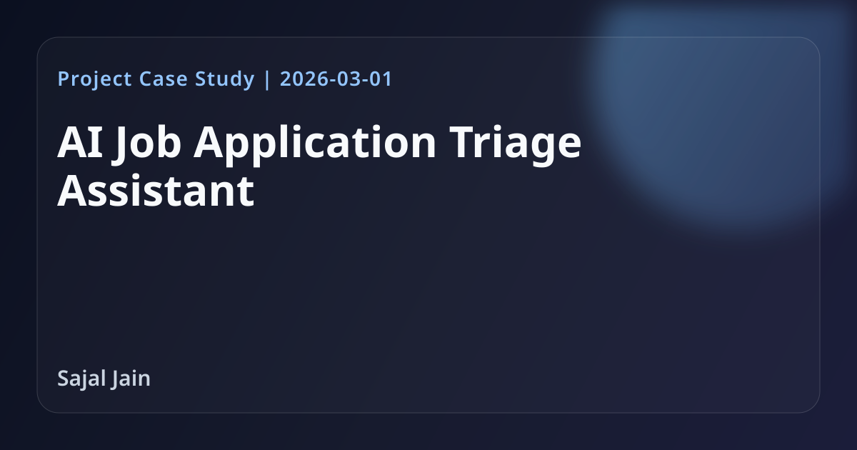 AI Job Application Triage Assistant — Project Case Study | Sajal Jain